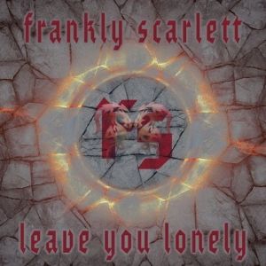 Frankly Scarlett - Leave You Lonely
