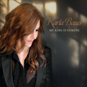 Karla Bauer - My King Is Coming