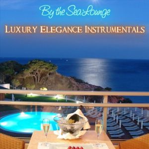 By the Sea Lounge Relaxing Luxury Elegance Instrumentals (FLAC)