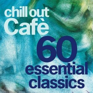 Chill Out Cafe 60 Essentials Classics [25 Years Celebration]
