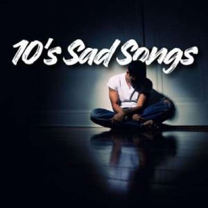 10's Sad Songs