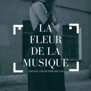 La Fleur De La Musique [Lounge Collection Deluxe]