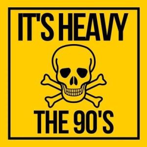 It's Heavy The 90's