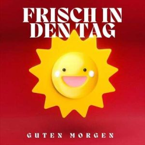 Frisch In Den Tag - Guten Morgen