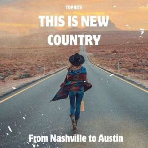 This Is New Country - Top Hits - From Nashville To Austin