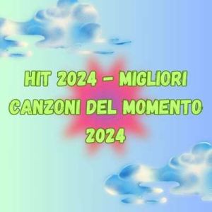Хит 2024 - Migliori Canzoni Del Momento (MP3)