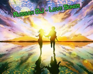 Russian DJ - Love Songs