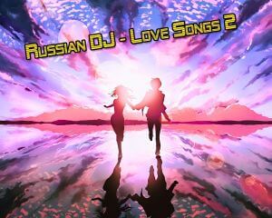 Russian DJ - Love Songs 2 (MP3)