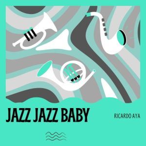 Ricardo Aya - Jazz Jazz Baby [24-bit Hi-Res]