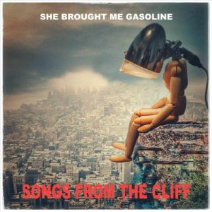 She Brought Me Gasoline - Songs From The Cliff