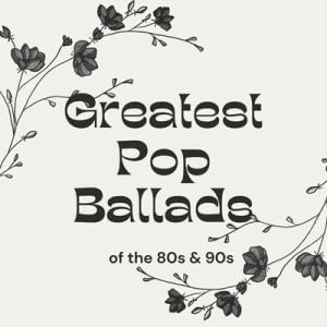 Greatest Pop Ballads of the 80s & 90s
