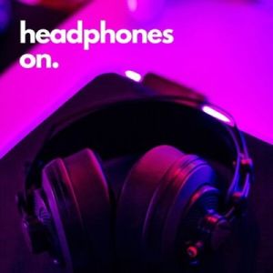 Headphones On.