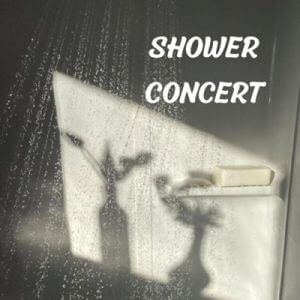 Shower Concert