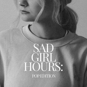 Sad Girl Hours: Pop Edition