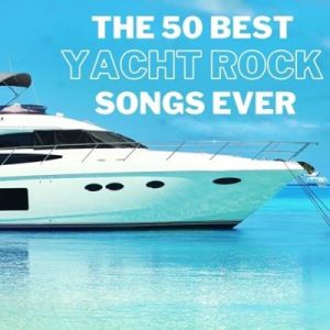 The 50 Best Yacht Rock Songs Ever