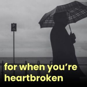for when you're heartbroken