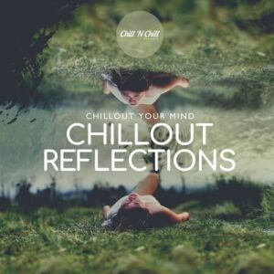 Chillout Reflections: Chillout Your Mind
