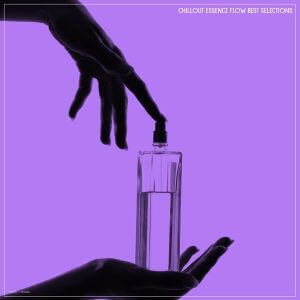 Chillout Essence Flow Best Selections