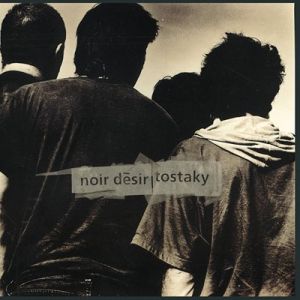 Noir Désir - Tostaky – 20 ans [Proper]
