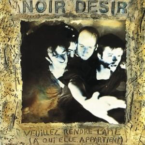 Noir Désir - Veuillez rendre l'âme [à qui elle appartient] (FLAC)