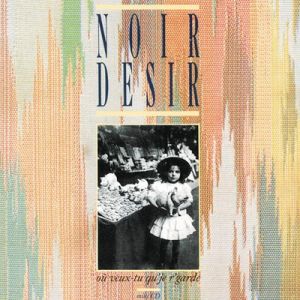 Noir Désir - Où veux-tu qu'je r'garde (FLAC)